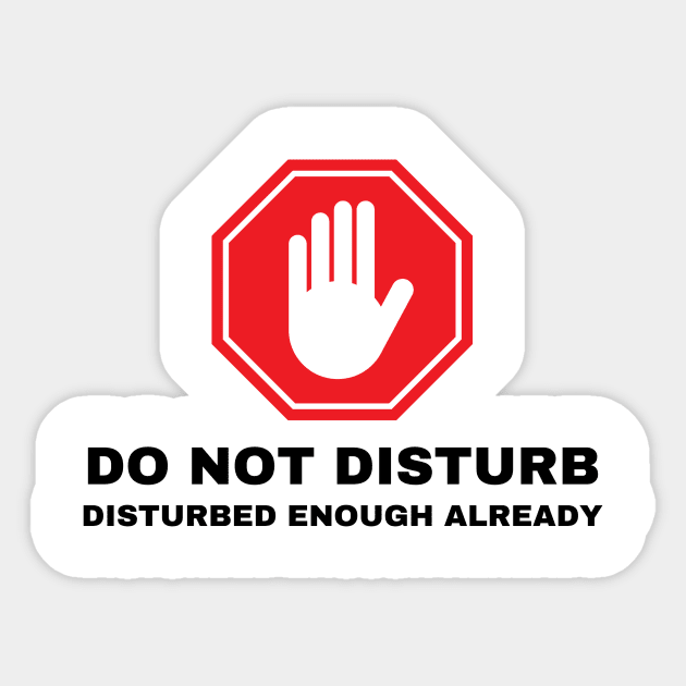 Do Not Disturb.  Disturbed Enough Already. Sticker by FairyMay